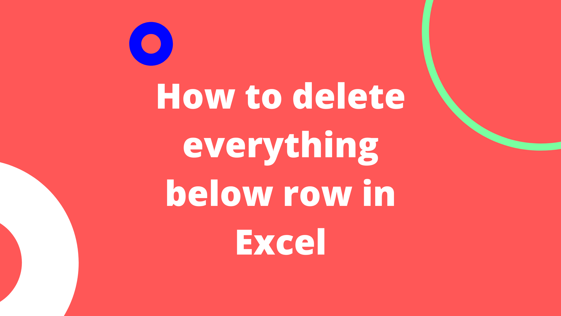 how-to-delete-everything-below-row-in-excel-5-easy-ways-excel-wizard