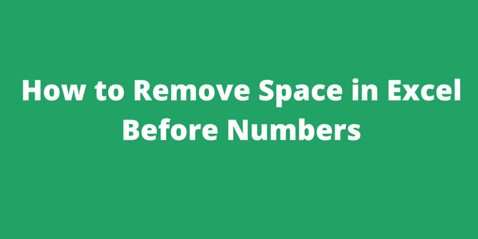 how-to-remove-space-in-excel-before-numbers-3-ways-exceldemy